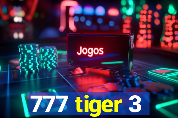 777 tiger 3